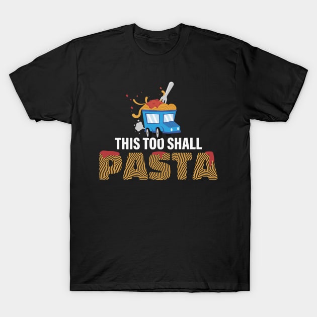 This Too Shall Pasta Funny Pasta Gift T-Shirt by CatRobot